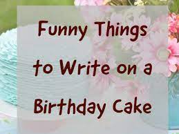 The best 40th birthday wishes celebrate the joy of life at 40. Over 100 Funny Things To Write On A Birthday Cake Holidappy