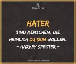 Die Lasteraktionen Deiner Hater Dienen Lediglich Zur Eigenen Selbstaufwertung Denn Insgeheim Wissen Sie Wie Du Wi Suits Zitate Gedanken Zitate Freche Spruche
