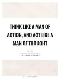 Think Like A Man Of Action And Act Like A Man Of Thought Picture Quotes