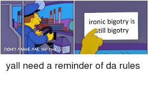 I don`t know how this setting was activated in the middle of the night. Ironic Bigotry Is Till Bigotry Don T Make Me Tap Te Sion Ironic Meme On Me Me