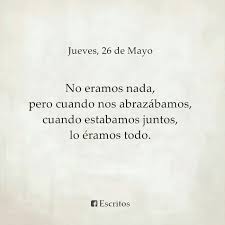 No Somos Nada Pero Cuando Estamos Juntos Ya Nada Import Ni Siquiera El Tiempo Inspirational Quotes Quotes Cards Against Humanity