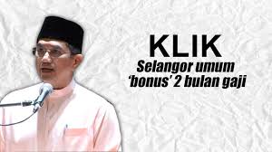 Menteri besar selangor, datuk seri mohamed azmin ali berkata, pembayaran akan mula dibuat pada 1 julai 2016. Bonus Kerajaan Negeri Selangor 2017