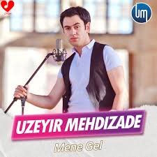 دانلود آهنگ Mene Gel Bana Gel از اوزیر مهدی زاده | متن کامل و اصلی | MP3