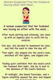 In common they are all funny, clean and just outright laughable. Husband And Maid Funny Joke Funny Long Jokes Husband Jokes Husband Humor