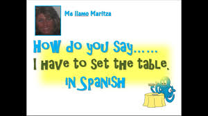 Maybe you would like to learn more about one of these? How Do You Say I Have To Set The Table In Spanish Youtube