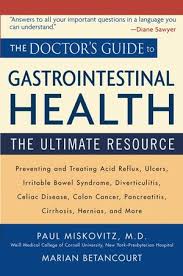 Everything you need to know about colon cancer. The Doctor S Guide To Gastrointestinal Health Preventing And Treating Acid Reflux Ulcers Irritable Bowel Syndrome Diverticulitis Celiac Disease Colon Cancer Pancreatitis Cirrhosis Hernias And More Wiley