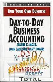 Understanding how to manage the payment process, acounting systems and accountant if you are starting a business, you're going to need to do accounting at some level. Day To Day Business Accounting Run Your Own Business Mose Arlene K Jackson John Downs Amazon De Bucher