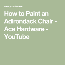 How To Paint An Adirondack Chair Ace Hardware Youtube Adirondack Chair Adirondack Chair