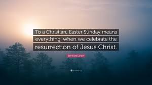 The resurrection gives my life meaning and direction and the i wish i was resurrected from the dead on sunday so i had an excuse for taking off work on monday. Bernhard Langer Quote To A Christian Easter Sunday Means Everything When We Celebrate The Resurrection Of