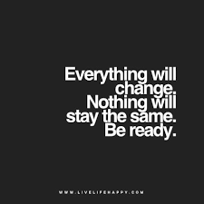 Everything Will Change Everything Changes Quotes Love Life Quotes Life Quotes