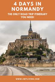 4 Days In Normandy France A Picturesque Road Trip Itinerary Swtliving France Travel Guide Europe Travel Road Trip Itinerary