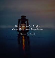 Best Life Quotes Be Someone S Light When They Are Hopeless Photo By Ashraful Arefin Via Https Ift Tt Life Quotes Positive Vibes Quotes Positive Quotes