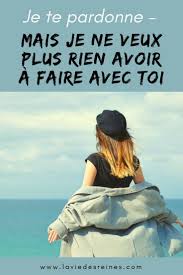 J'oublie la pluie et le soleil. Je Te Pardonne Mais Je Ne Veux Plus Rien Avoir A Faire Avec Toi