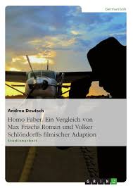 Beschluss, nach joachim hencke zu besuchen 28./29.03. Homo Faber Ein Vergleich Von Max Frischs Roman Und Volker Grin