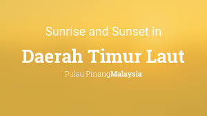 Laut pulau pinang, dan merupakan sebuah tanjung yang dipisahkan dengan seberang perai di tanah besar semenanjung malaysia oleh selat utara. Sunrise And Sunset Times In Daerah Timur Laut