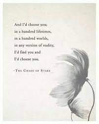 I Would Choose You Again And Again The Chaos Of Stars Love Quotes Words