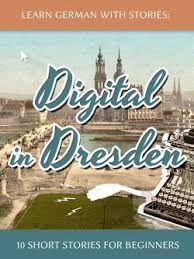 Learn German With Stories Digital In Dresden 10 Short Stories For Beginners Learn German Learn To Read Short Stories