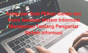 20200701 contoh soal tes kemampuan bidang tkb perindustrian kemenperin 6 pertanyaan. Kumpulan Soal Pilihan Ganda Dan Kunci Jawaban Sistem Informasi Manajemen Tentang Pengantar Sistem Informasi Berbagiruang Com