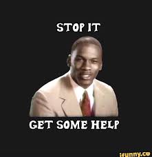 Stop It Get Some Help Ifunny Response Memes Stop It Get Some