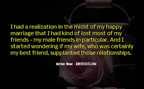 With these 51 best happy marriage quotes, we hope we were able to induce the concept of happy marriages, what it takes to make a marriage. Top 50 Quotes For Best Friends Marriage Famous Quotes Sayings About Best Friends Marriage