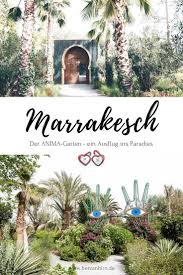 Geheimtipp Marrakesch Der Anima Garten Ein Ausflug Ins Paradies In 2020 Marrakesch Ausflug Und Reise Inspiration