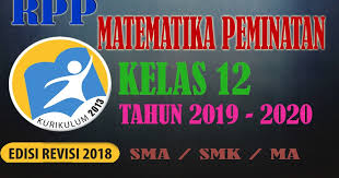 Materi matematika peminatan kelas 12 semester 2. Rpp Matematika Peminatan Kelas 12 Kurikulum 2013 Revisi 2018 Lengkap Tahun 2019 2020 Rpp 1 Lembar