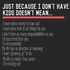 Pretty Much Humor I Dont Want Kids Not Having Kids Quotes For Kids