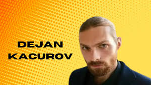 Who Is Dejan Kacurov? - magzify.co.uk