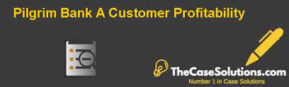 It is a well known principal that 20% of the customers give 80% of the profits and value. Pilgrim Bank A Customer Profitability Case Solution And Analysis Hbr Case Study Solution Analysis Of Harvard Case Studies