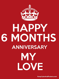 Everyone knows that your first anniversary. Happy 6 Months Anniversary My Love Keep Calm And Posters Generator Maker For Free Keepcalmandposters Com