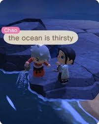 The Ocean Is Thirsty Funny Memes Animal Crossing Memes