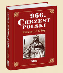 Upowszechnia się pogląd, że ch.p. 966 Chrzest Polski Krzysztof Ozog Ksiazka Ksiegarnia Znak Com Pl
