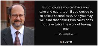 Once the cake is eaten, it is gone. Top 15 Have Your Cake And Eat It Too Quotes A Z Quotes