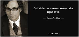 Simon Van Booy Quote Coincidences Mean You Re On The Right Path