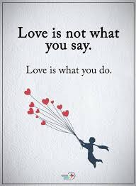 Quotes Love Is Not What You Say Love Is What You Do Best Love Quotes Quotes About Love And Relationships Love Quotes