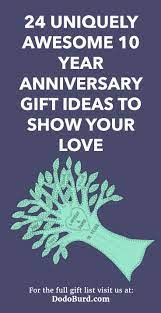 A helpful guide for finding and purchasing traditional & modern anniversary gifts. 24 Uniquely Awesome 10 Year Anniversary Gift Ideas To Show Your Love Dodo Burd