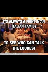 This Is So True About My Family It S So Loud When We Get Together Haha And You Better Watch Out For The Flying Hand Italian Joke Italian Humor Italian Memes