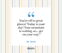 Seuss as an undergraduate at dartmouth college and as a graduate student at lincoln college, oxford. The Most Inspiring Graduation Quotes And Sayings Better Homes Gardens