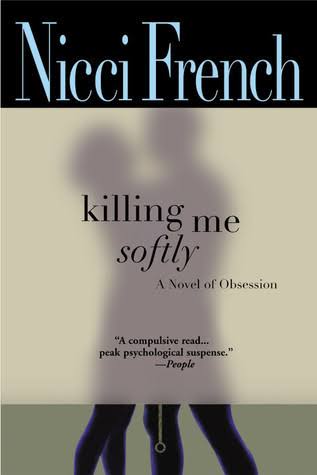 Killing Me Softly by Nicci French | Goodreads