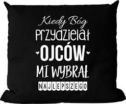 W polsce to święto obchodzimy 23 czerwca. Poduszka Bawelniana Czarna Na Dzien Ojca Kiedy Bog Przydzielal Ojcow Mi Wybral N