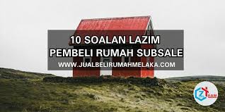 10 Soalan Lazim Pembeli Rumah Subsale