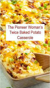 The Pioneer Woman S Twice Baked Potato Casserole Potatoe Casserole Recipes Twice Baked Potatoes Casserole Veggie Dishes