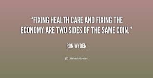 Fixing health care and fixing the economy are two sides of the ... via Relatably.com