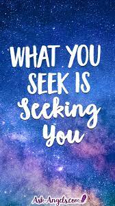 What You Seek Is Seeking You Ask Angels Com Spiritual Guidance Universe Quotes Awakening Quotes