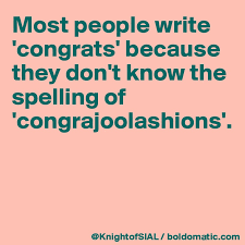 Maybe you would like to learn more about one of these? Most People Write Congrats Because They Don T Know The Spelling Of Congrajoolashions Post By Knightofsial On Boldomatic