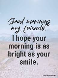 Good morning to the person who makes me eager to begin my day. 60 Good Morning Message For Friends Morning Wishes Quotes With Images And Pictures Explorepic