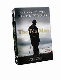 The Big Miss Mes Annees Avec Tiger Woods 9782954149813 Amazon Com Books