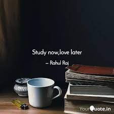 Study Now Love Later Quotes Writings By Rahul Raj Yourquote Tons of awesome study wallpapers to download for free.