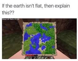 What is dawn in minecraft? If The Earth Isn T Flat Explain This Minecraft Know Your Meme