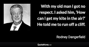Now i drink in front of a mirror.. With My Old Man I Got No Respect I Asked Him How Can I Get My Kite In The Air He To